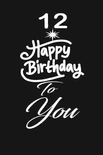 12 Happy birthday to you: funny and cute blank lined journal Notebook, Diary, planner Happy 12th twelveth Birthday Gift for twelve year old daughter, son, boyfriend, girlfrie