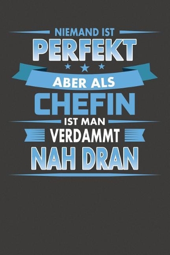Niemand Ist Perfekt Aber Als Chefin Ist Man Verdammt Nah Dran: Punktiertes Notizbuch mit 120 Seiten zum festhalten für Eintragungen aller Art