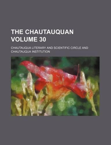 The Chautauquan Volume 30: (English)