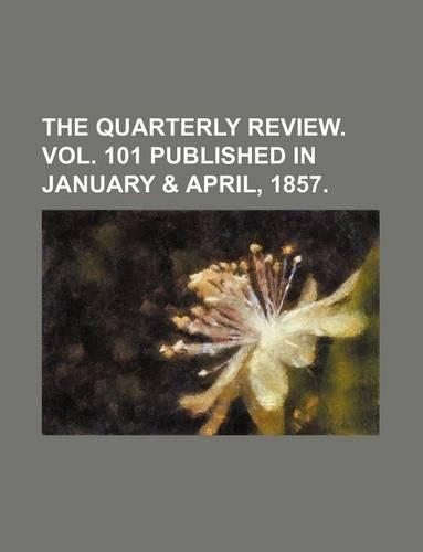 The Quarterly Review. Vol. 101 Published in January & April, 1857.: (English)