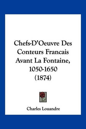 Chefs-D'Oeuvre Des Conteurs Francais Avant La Fontaine, 1050-1650 (1874)