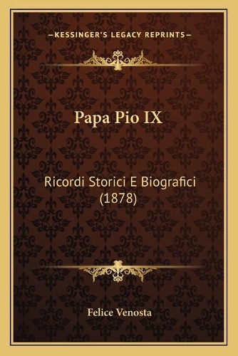 Papa Pio IX: Ricordi Storici E Biografici (1878)(Italian)