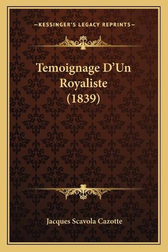 Temoignage D'Un Royaliste (1839): (French)