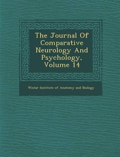 The Journal of Comparative Neurology and Psychology, Volume 14