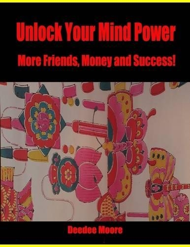 Unlock Your Mind Power - More Friends, Money and Success!