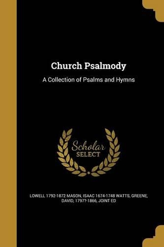 Church Psalmody: A Collection of Psalms and Hymns