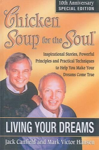 Chicken Soup for the Soul Living Your Dreams: 10th Anniversary Special Edition