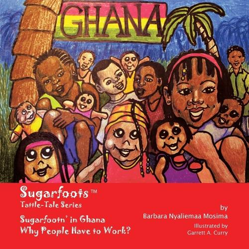 Sugarfoots Tattle-Tales Series: Sugarfootn' in Ghana -- Why People Have to Work?(Sugarfoots Tattle-Tale)