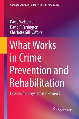 What Works in Crime Prevention and Rehabilitation: Lessons from Systematic Reviews(Springer Series on Evidence-Based Crime Policy)