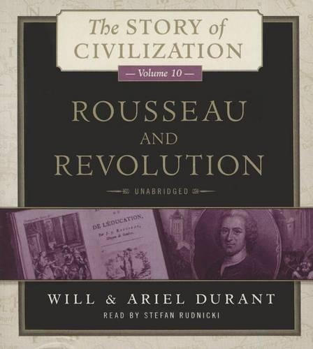 Rousseau and Revolution: A History of Civilization in France, England, and Germany from 1756, and in the Remainder of Europe from 1715 to 1789(10 Story of Civilization (Audio))