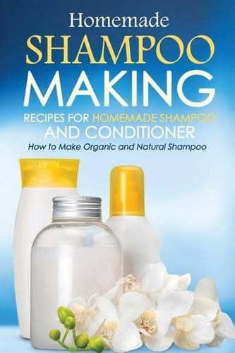 Homemade Shampoo Making - Recipes for Homemade Shampoo and Conditioner
