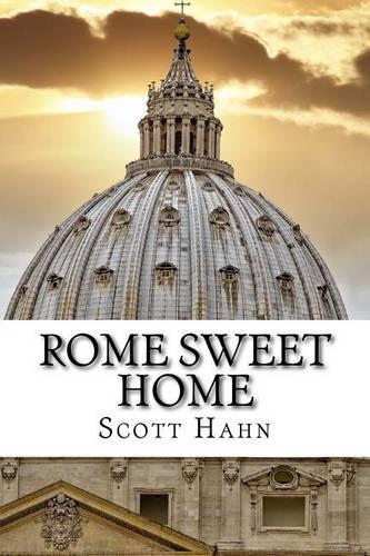 Rome Sweet Home: Our Journey to Catholicism
