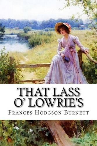 That Lass O' Lowrie's Frances Hodgson Burnett: (English)