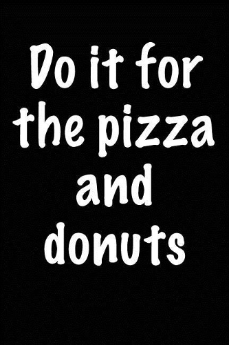 Do it For the Pizza and Donuts