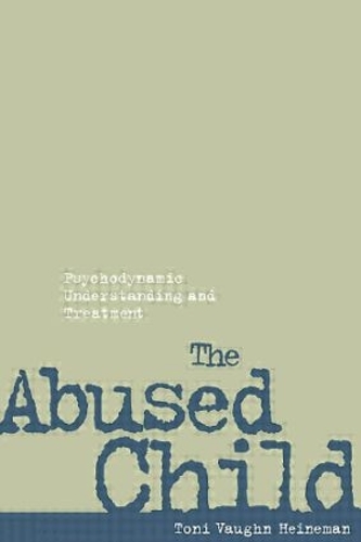 The Abused Child: Psychodynamic Understanding and Treatment