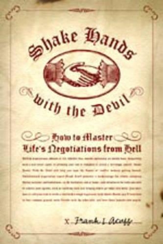 Shake Hands with the Devil: How to Master Life's Negotiations from Hell