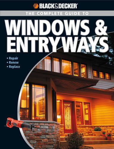 The Complete Guide to Windows & Entryways (Black & Decker)