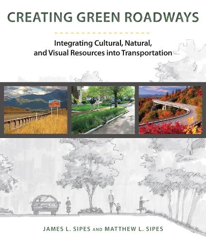 Creating Green Roadways: Integrating Cultural, Natural, and Visual Resources into Transportation(English)