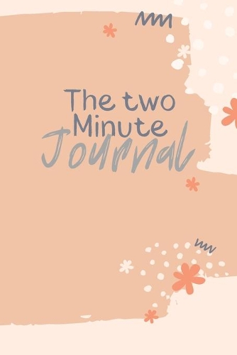 The Two Minute Journal: A Journal to Win Your Day Every Day (Gratitude Journal, Mental Health Journal, Mindfulness Journal, Self-Care Journal) Motivational Journal/ Noteboo