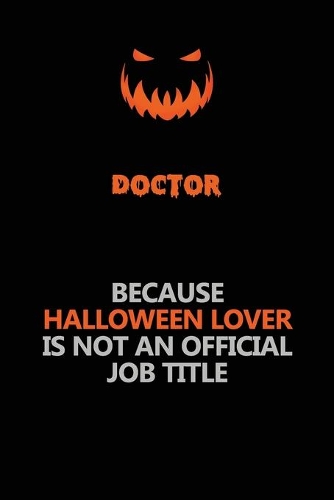 Doctor Because Halloween Lover Is Not An Official Job Title