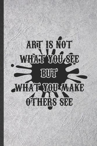 Art Is Not What You See but What You Make Others See