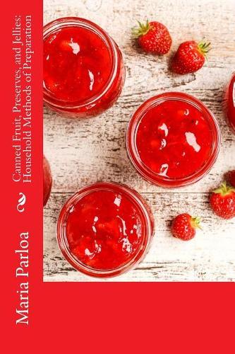 Canned Fruit, Preserves, and Jellies: Household Methods of Preparation