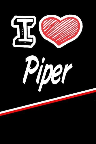 I Love Piper: Blank Recipe Cookbook 120 Pages 6x9