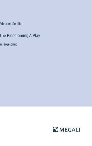 The Piccolomini; A Play: in large print