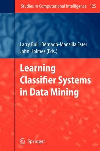 Learning Classifier Systems in Data Mining: (125 Studies in Computational Intelligence)