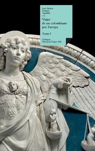 Viajes de un colombiano por Europa: Tomo I(360 Historia-Viajes)