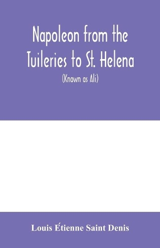 Napoleon from the Tuileries to St. Helena
