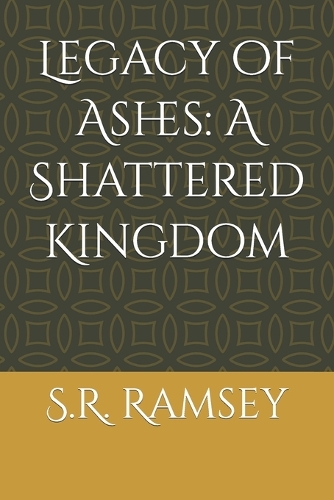 Legacy of Ashes: A Shattered Kingdom