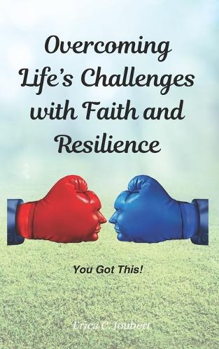 Overcoming Life's Challenges with Faith and Resilience