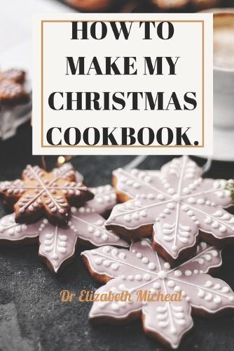 How to Make My Christmas Cookbook.