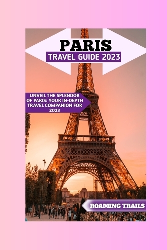 Paris Travel Guide 2023