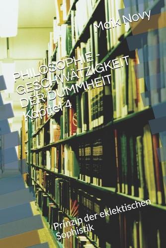 PHILOSOPHIE - GESCHWÄTZIGKEIT DER DUMMHEIT Kapitel 4
