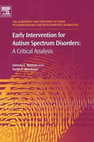 Early Intervention for Autism Spectrum Disorders: Volume 1 A Critical Analysis(Volume 1 The Assessment and Treatment of Child Psychopathology and Developmental Disabilities)