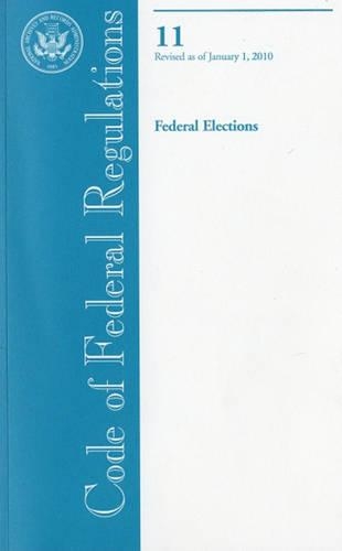 Code of Federal Regulations, Title 11, Federal Elections, Revised as of January 1, 2010