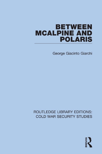 Between McAlpine and Polaris: (Routledge Library Editions: Cold War Security Studies)