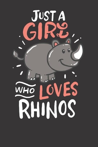 Notebook: Rhino Just A Girl Who Loves Rhinos For Girls Who Love Africa Dot Grid 6x9 120 Pages Journal