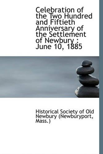 Celebration of the Two Hundred and Fiftieth Anniversary of the Settlement of Newbury