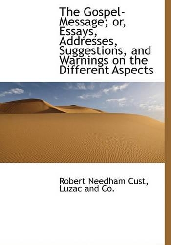 The Gospel-Message; Or, Essays, Addresses, Suggestions, and Warnings on the Different Aspects