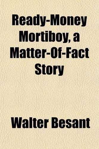 Ready-Money Mortiboy, a Matter-Of-Fact Story: (English)