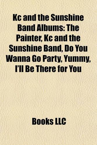 Kc and the Sunshine Band Albums: The Painter, Kc and the Sunshine Band, Do You Wanna Go Party, Yummy, I'll Be There for You(English)