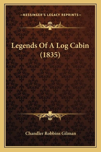 Legends Of A Log Cabin (1835): (English)
