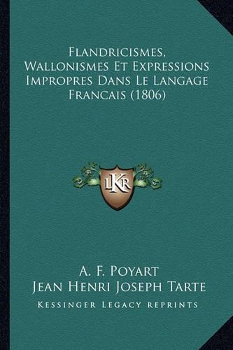 Flandricismes, Wallonismes Et Expressions Impropres Dans Le Langage Francais (1806): (French)