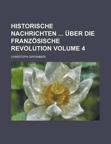 Historische Nachrichten Uber Die Franzosische Revolution Volume 4