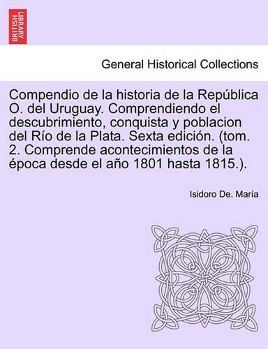 Compendio de la historia de la República O. del Uruguay. Comprendiendo el descubrimiento, conquista y poblacion del Río de la Plata. Tomo Tercero, Primera edición.