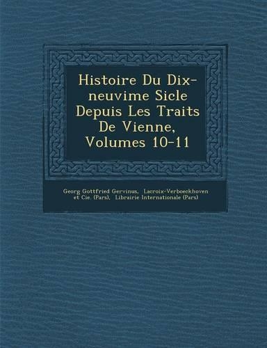 Histoire Du Dix-neuvi�me Si�cle Depuis Les Trait�s De Vienne, Volumes 10-11