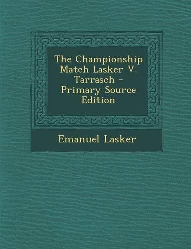 The Championship Match Lasker V. Tarrasch